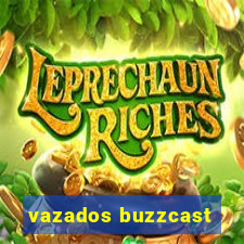 vazados buzzcast